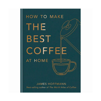 Front cover of How to Make the Best Coffee at Home by James Hoffmann featuring gold lettering and coffee brewing illustration on teal background